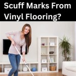 How To Remove Scuff Marks From Floor Vinyl